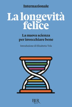La longevità felice. La nuova scienza per invecchiare bene
