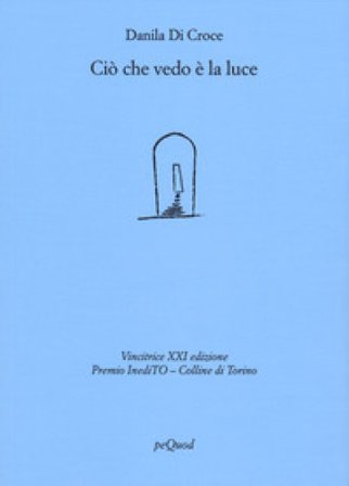 Ciò che vedo è la luce Danila Di Croce