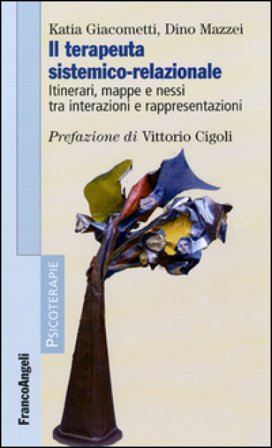 Il terapeuta sistemico-relazionale. Itinerari, mappe e nessi tra interazioni e rappresentazioni Katia Giacometti