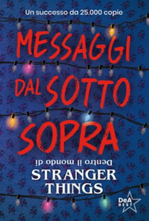 Messaggi dal sotto sopra. Dentro il mondo di Stranger Things. Nuova ediz. Guy Adams