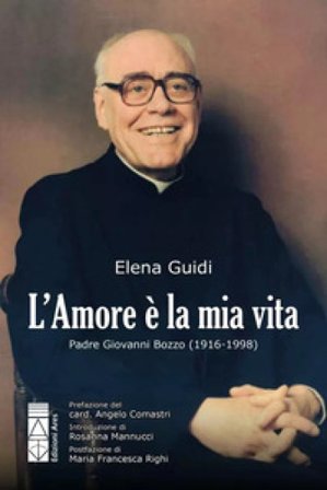 L'amore è la mia vita. Padre Giovanni Bozzo (1916-1998) Elena Guidi