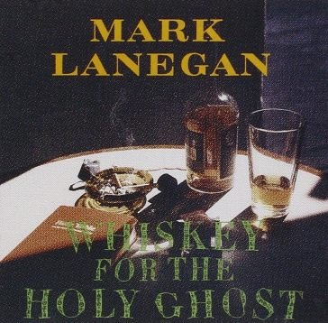 Whiskey for the holy ghost Mark Lanegan