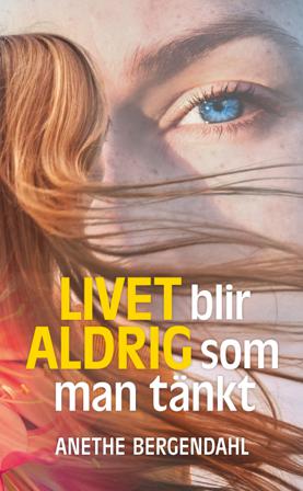 Livet blir aldrig som man tänkt - Bok av Anethe Bergendahl - Pocket