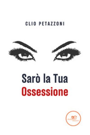 Sarò la tua ossessione Clio Petazzoni