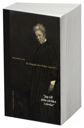 Jag vill sätta världen i rörelse : en biografi över Selma Lagerlöf - Bok av Anna-Karin Palm - Danskt band