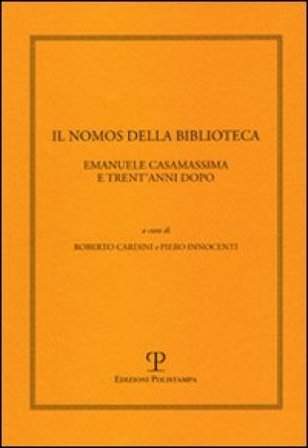 Il nomos della biblioteca. Emanuele Casamassima e trent'anni dopo. Atti del Convegno (Siena, 2-3 marzo 2001)