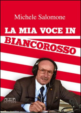 La mia voce in biancorosso Michele Salomone