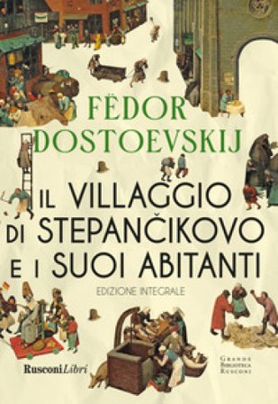 Il villaggio di Stepàncikovo. Ediz. integrale Fedor Michajlovic Dostoevskij