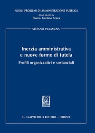 Inerzia amministrativa e nuove forme di tutela. Profili organizzativi e sostanziali Stefano Villamena