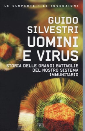Uomini e virus. Storia delle grandi battaglie del nostro sistema immunitario Guido Silvestri