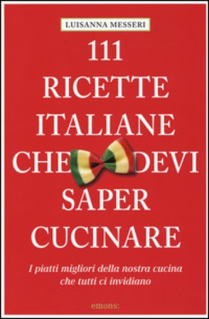 111 ricette italiane che devi sapere cucinare Luisanna Messeri