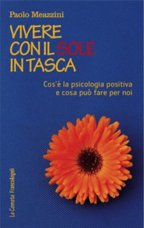 Vivere con il sole in tasca. Cos'è la psicologia positiva e cosa può fare per noi Paolo Meazzini