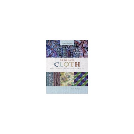 The Cumulative Cloth, Dry Techniques: A Guide to Fabric Color, Pattern, Construction, and Embellishment (inbunden, eng)