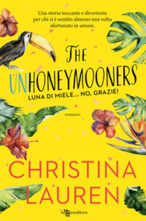 The unhoneymooners. Luna di miele... no, grazie! Nuova ediz. Christina Lauren