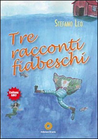 Tre racconti fiabeschi. Ediz. illustrata Stefano Leo