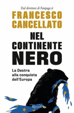 Nel continente nero. La destra alla conquista dell'Europa Francesco Cancellato