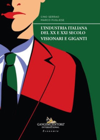 L'industria italiana del XX e XXI secolo. Visionari e giganti Cino Serrao