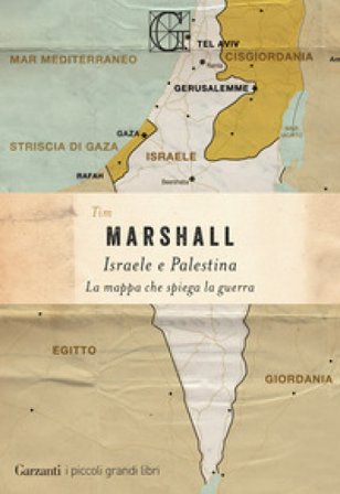 Israele e Palestina. La mappa che spiega la guerra Tim Marshall