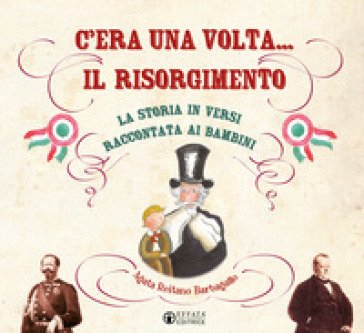 C'era una volta... il Risorgimento. La storia in versi raccontata ai bambini Agata Reitano Barbagallo