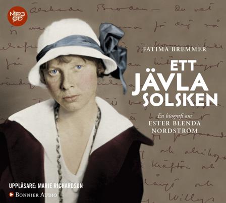 Ett jävla solsken : en biografi om Ester Blenda Nordström - Bok av Fatima Bremmer - CD-Audio