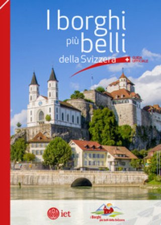 I borghi più belli della Svizzera. Guida ufficiale Alain Saint-Sulpice