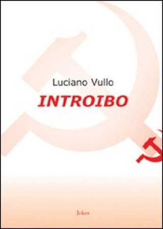 Introibo. Esortazione ad un'etica comunista Luciano Vullo