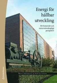 Energi för hållbar utveckling : ett historiskt och naturvetenskapligt perspektiv, ISBN: 9789144015385