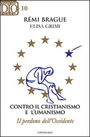 Contro il cristianismo e l'umanismo. Il perdono dell'Occidente Rémi Brague