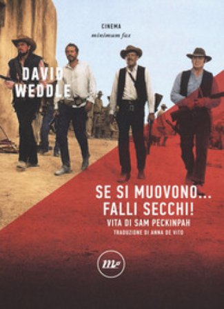 Se si muovono... falli secchi! Vita di Sam Peckinpah David Weddle