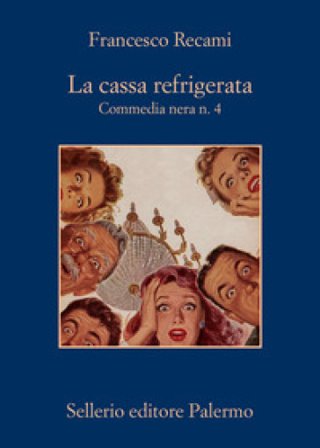 La cassa refrigerata. Commedia nera n. 4 Francesco Recami