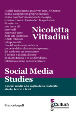 Social media studies. I social media alla soglia della maturità: storia, teorie e temi Nicoletta Vittadini