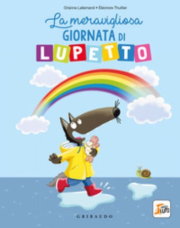 La meravigliosa giornata di lupetto. Amico lupo. Ediz. a colori Orianne Lallemand