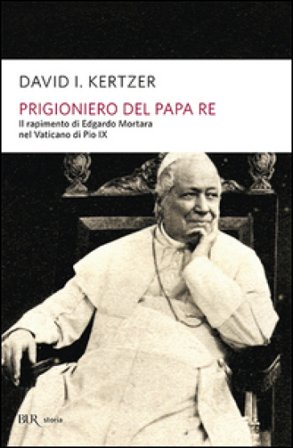 Prigioniero del papa re David I. Kertzer