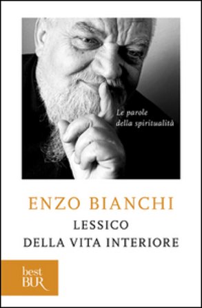 Lessico della vita interiore. Le parole della spiritualità Enzo Bianchi