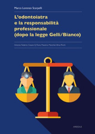 L'odontoiatria e la responsabilità professionale (dopo la legge Gelli/Bianco) Marco Lorenzo Scarpelli