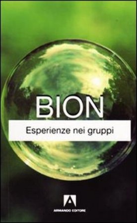 Esperienze nei gruppi Wilfred R. Bion