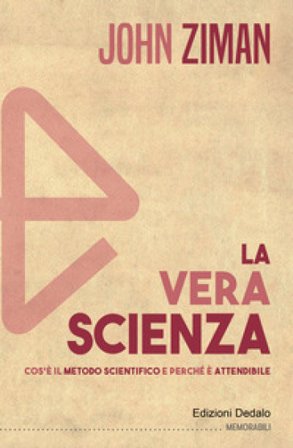 La vera scienza. Cos'è il metodo scientifico e perché è attendibile John Ziman