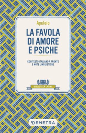 La favola di Amore e Psiche. Testo latino a fronte e note linguistiche Apuleio