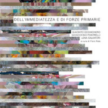 Dell'immediatezza e di forze primarie. Ediz. a colori