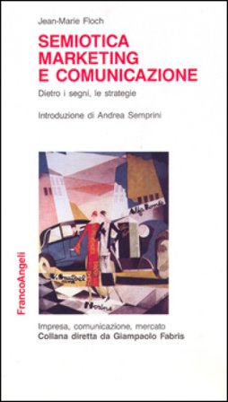 Semiotica, marketing e comunicazione. Dietro i segni, le strategie Jean-Marie Floch