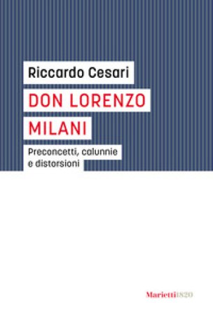 Don Lorenzo Milani. Preconcetti, calunnie e distorsioni Riccardo Cesari