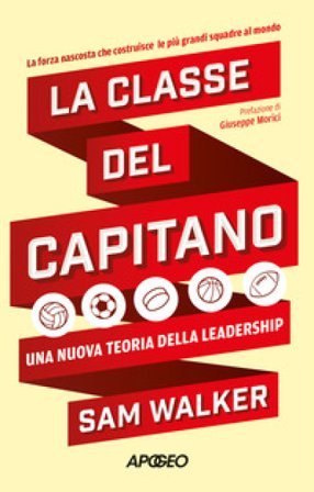 La classe del capitano. Una nuova teoria della leadership Sam Walker