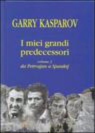 I miei grandi predecessori. Vol. 3: Da Petrosjan a Spasskij Garry Kasparov