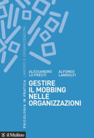 Gestire il mobbing nelle organizzazioni Alessandro Lo Presti
