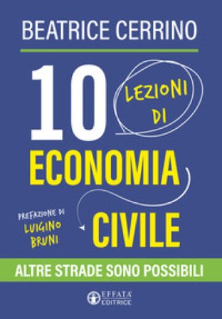 10 lezioni di economia civile. Altre strade sono possibili Maria Beatrice Cerrino