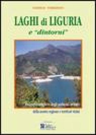 Laghi di Liguria e «dintorni». Itinerario completo degli ambienti lacustri liguri e territori vicini Daniele Ferrando