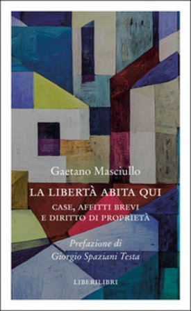 La libertà abita qui. Case, affitti brevi e diritto di proprietà Gaetano Masciullo