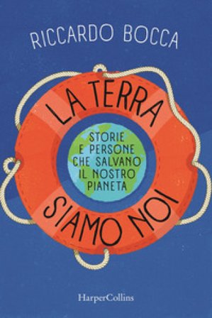 La terra siamo noi. Storie e persone per salvare il nostro futuro Riccardo Bocca