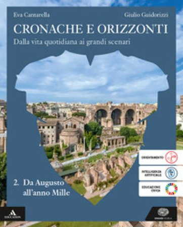 Cronache e orizzonti. Per i Licei e gli Ist. magistrali. Con e-book. Con espansione online. Vol. 2: Da Augusto all' anno Mille Eva Cantarella