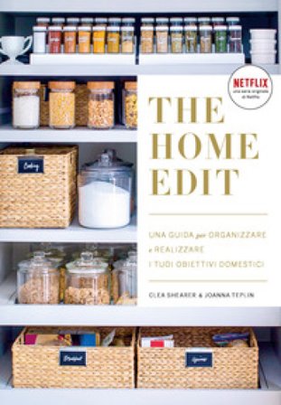 The home edit. Una guida per organizzare e realizzare i tuoi obiettivi domestici Clea Shearer